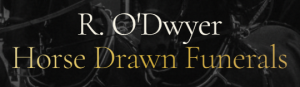 R. O’Dwyer Horse Drawn Funerals